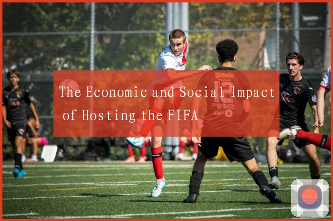 The Economic and Social Impact of Hosting the FIFA