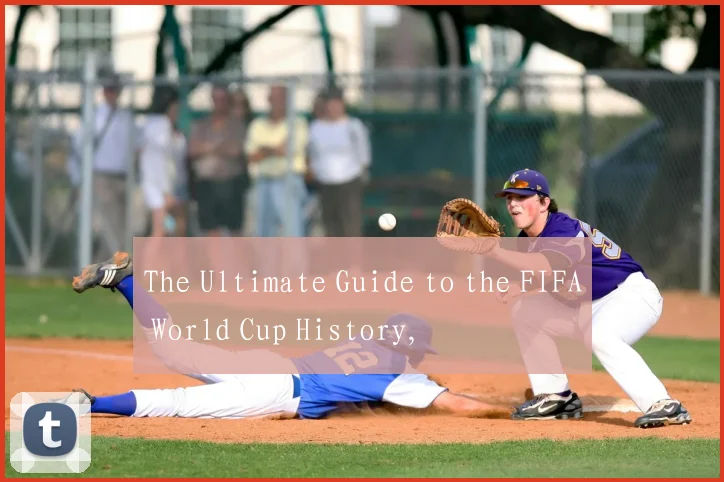 The Ultimate Guide to the FIFA World Cup History,
