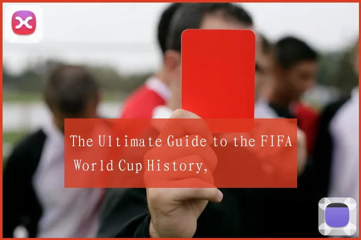 The Ultimate Guide to the FIFA World Cup History,